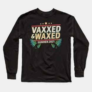 Vaxxed and Waxed Summer 2021 Funny Long Sleeve T-Shirt